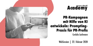 news aktuell Academy: Prompting-Praxis für PR-Profis: Wie PR-Kampagnen mit Hilfe von KI entstehen / Ein Online-Seminar der news aktuell Academy