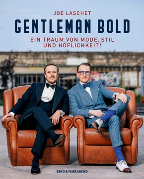 GENTLEMAN BOLD - Ein Traum von Mode, Stil und Höflichkeit!, Joe Laschet - erschienen bei Berg & Feierabend