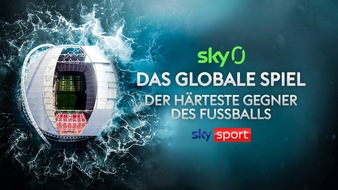 Sky Deutschland: Sky Zero Dokumentation "Das globale Spiel: Der härteste Gegner des Fußballs" am Sonntag um 20.15 Uhr auf Sky
