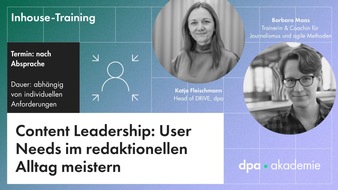 dpa-Akademie: Content Leadership: User Needs und redaktionelle Themenplanung / Ein Inhouse-Training f&uuml;r Redaktions- und Ressortleiter, CvDs und Content-Development-Manager