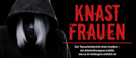 Schwarzkopf & Schwarzkopf Verlag GmbH: KNASTFRAUEN: Ein Arbeitstherapeut erzählt, wie es im Gefängnis wirklich ist!