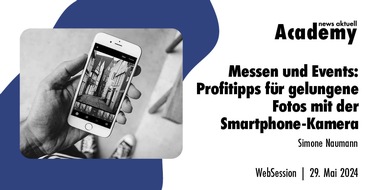 news aktuell Academy: Messen und Events: Profitipps für gelungene Fotos mit der Smartphone-Kamera / Ein Online-Seminar der news aktuell Academy