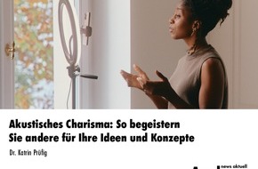 news aktuell Academy: Akustisches Charisma: So begeistern Sie andere für Ihre Ideen und Konzepte / Ein Online-Seminar der news aktuell Academy