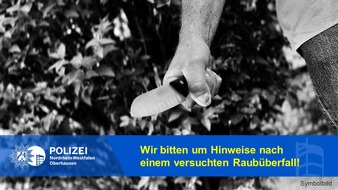 Polizeipräsidium Oberhausen: POL-OB: Versuchter Raub mit Messer - Zeugen gesucht