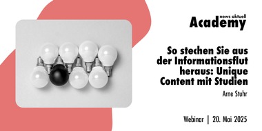 news aktuell Academy: So stechen Sie aus der Informationsflut heraus: Unique Content mit Studien / Ein Online-Seminar der news aktuell Academy