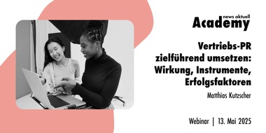 news aktuell Academy: Vertriebs-PR zielführend umsetzen: Wirkung, Instrumente, Erfolgsfaktoren / Ein Webinar der news aktuell Academy