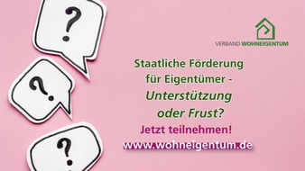 Verband Wohneigentum e.V.: Komplizierte Antragsverfahren, pl&ouml;tzliche Programmstopps oder hohe H&uuml;rden, um eine F&ouml;rderung zu bekommen: Wie gut funktioniert staatliche F&ouml;rderung in der Praxis? Der Verband Wohneigentum fragt nach