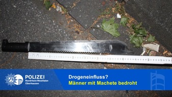 Polizeipräsidium Oberhausen: POL-OB: Drogeneinfluss? Männer mit Machete bedroht