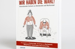 WIR HABEN DIE WAHL! Internationale Cartoons zu Demokratie und Rechtsstaat.: Cartoons für eine starke Demokratie