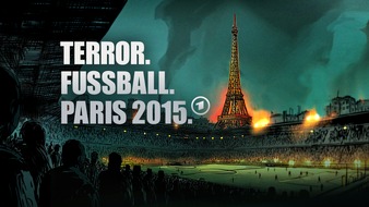ARD Das Erste: Terror. Fußball. Paris 2015 - Die Nationalmannschaft im Visier