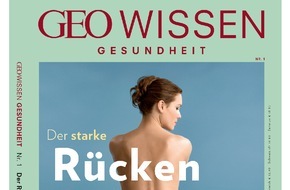 GEO Wissen: GEO WISSEN startet neue Heftreihe zum Thema Gesundheit / Die erste Ausgabe enthält alles Wissenswerte über Vorbeugung und Therapie von Rückenschmerzen / GEO WISSEN GESUNDHEIT: "Der starke Rücken"