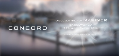 CONCORD: AVIS AUX MÉDIAS: Votre invitation pour découvrir la nouvelle collection Mariner de CONCORD lors du salon Baselworld 2014
