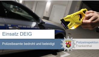 Polizeidirektion Ludwigshafen: POL-PDLU: Einsatz des Tasers - Polizeibeamte bedroht und beleidigt