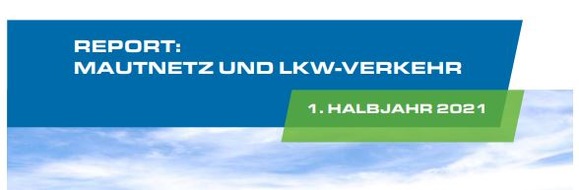 Toll Collect GmbH: Report Mautnetz und Lkw-Verkehr im 1. Halbjahr 2021