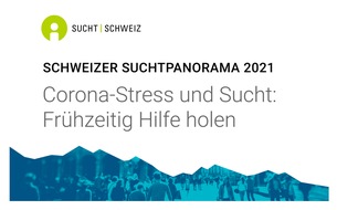 Sucht Schweiz / Addiction Suisse / Dipendenze Svizzera: Schweizer Suchtpanorama 2021 / Corona-Stress und Sucht: Frühzeitig Hilfe holen