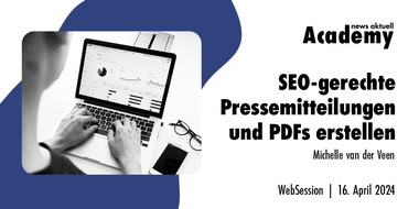 news aktuell Academy: SEO-gerechte Pressemitteilungen und PDFs erstellen / Ein Online-Seminar der news aktuell Academy am 16. April 2024