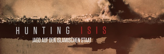 The HISTORY Channel: "Hunting ISIS - Jagd auf den IS": Neue HISTORY-Reportage-Serie zeigt den Kampf Freiwilliger gegen den Islamischen Staat -  Exklusive TV-Premiere im deutschsprachigen Raum