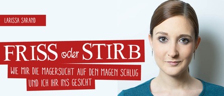 Schwarzkopf & Schwarzkopf Verlag GmbH: FRISS ODER STIRB: Autorin Larissa Sarand berichtet im großen SPIEGEL-Interview über ihre Magersucht!