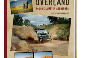 NATIONAL GEOGRAPHIC DEUTSCHLAND: 60.000 Kilometer Abenteuer Afrika / Neuer NATIONAL GEOGRAPHIC-Bildband "Africa Overland" erzählt von einem außergewöhnlichen Roadtrip rund um Afrika (BILD)