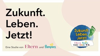 ELTERN: Was wollen wir für unsere Kinder? / Die Studie "Zukunft. Leben. Jetzt!" von ELTERN und Pampers hat Mütter und Väter zu den Zukunftsaussichten für ihre Kinder befragt