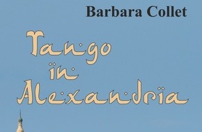 Barbara Collet, Autorin: "Tango in Alexandria" - Roman von Barbara Collet: in Ägypten nichts Neues