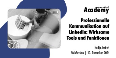 news aktuell Academy: Professionelle Kommunikation auf LinkedIn: Wirksame Tools und Funktionen / Ein Online-Seminar der news aktuell Academy