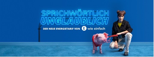 E WIE EINFACH GmbH: Sprichwörtlich unglaublich! Der neue Energietarif von E WIE EINFACH