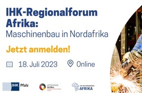 IHK-Netzwerkbüro Afrika / DIHK Service GmbH: Marktchancen für deutsche Maschinenbauer in Nordafrika: IHK-Regionalforum Afrika der IHK Pfalz am 18. Juli 2023