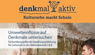 Deutsche Stiftung Denkmalschutz: Neues Unterrichtsmaterial „Umwelteinflüsse auf Denkmale untersuchen“