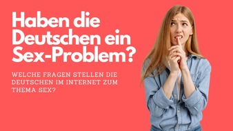 Dating Kingz: Haben die Deutschen ein Sex-Problem? / Welche Fragen stellen die Deutschen im Internet zum Thema Sex?