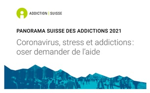 Sucht Schweiz / Addiction Suisse / Dipendenze Svizzera: Panorama Suisse des Addictions 2021 / Coronavirus, stress et addictions : oser demander de l'aide