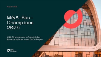 S&B Strategy: M&A-Bau-Champions 2025: Nachfolge, Buy-and-Build und operative Exzellenz treiben Konsolidierung der Bauwirtschaft