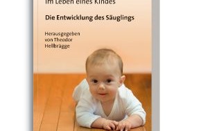 Theodor-Hellbrügge-Stiftung: "Die ersten 365 Tage im Leben eines Kindes - Die Entwicklung des Säuglings" / Der hilfreiche Ratgeber für Eltern ist neu aufgelegt worden (mit Bild)