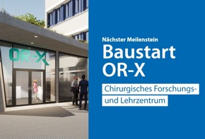MEDIENMITTEILUNG: Baustart für neues Forschungs- und Lehrzentrum OR-X / New OR-X Translational Center for Surgery: start of construction