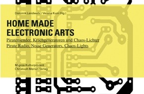 Migros-Genossenschafts-Bund Direktion Kultur und Soziales: Buch-Neuerscheinung HOME MADE ELECTRONIC ARTS des Migros-Kulturprozent  Tanzroboter, elektronische Plüschtiere und Piraten-TV