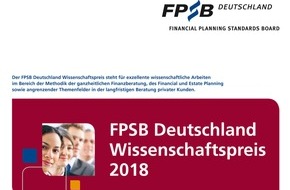 Financial Planning Standards Board Deutschland e.V.: Wissenschaftler nehmen ganzheitliche Finanzplanung unter die Lupe: Von der Theorie für die Praxis: FPSB Deutschland lobt hoch dotierten Wissenschaftspreis auch 2018 aus