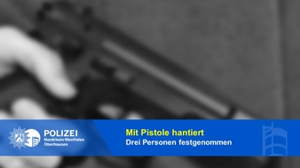 Polizeipräsidium Oberhausen: POL-OB: Mit Pistole hantiert - drei vorläufige Festnahmen