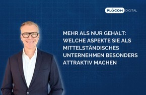 PLÜCOM DIGITAL: Mehr als nur Gehalt: Welche Aspekte Sie als mittelständisches Unternehmen besonders attraktiv machen