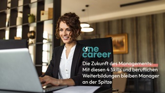OneCareer GmbH: Die Zukunft des Managements: Mit diesen 4 Skills und beruflichen Weiterbildungen bleiben Manager an der Spitze