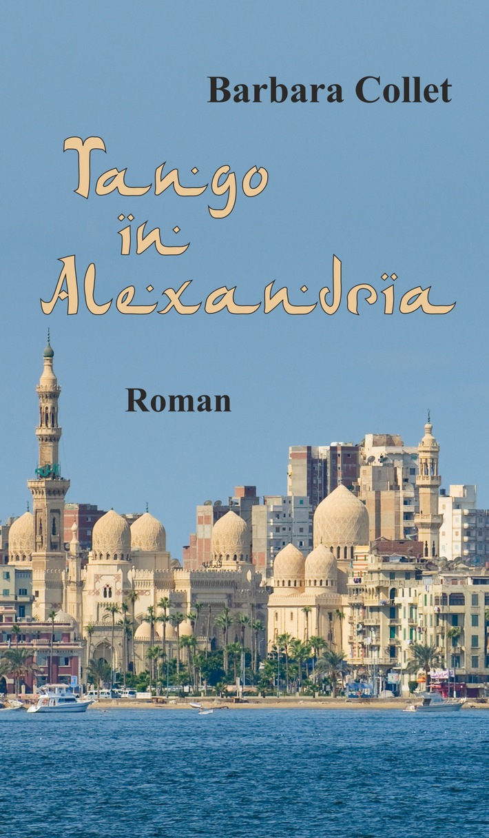 Tango in Alexandria - Roman von Barbara Collet / Hintergründiges im Reisegepäck für den Ägypten Urlaub