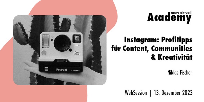 Instagram: Profitipps für Content, Communities &amp; Kreativität / Ein Online-Seminar der news aktuell Academy