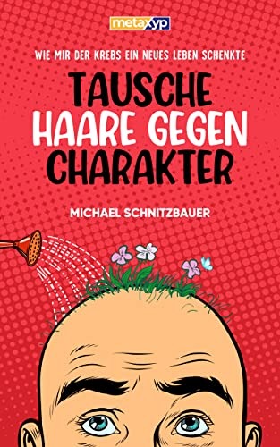 Tausche Haare gegen Charakter: Wie mir der Krebs ein neues Leben schenkte