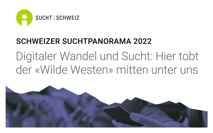 Schweizer Suchtpanorama 2022 / Digitaler Wandel und Sucht: / Hier tobt der &quot;Wilde Westen&quot; mitten unter uns / Sperrfrist, 9. März 2022, 5.00 Uhr