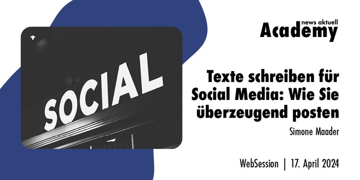 Texte schreiben für Social Media: Wie Sie überzeugend posten / Ein Online-Seminar der news aktuell Academy