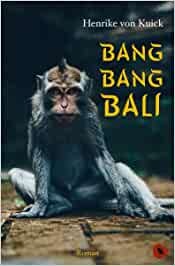 Bang Bang Bali - ein Roman von der Schauspielerin Henrike von Kuick