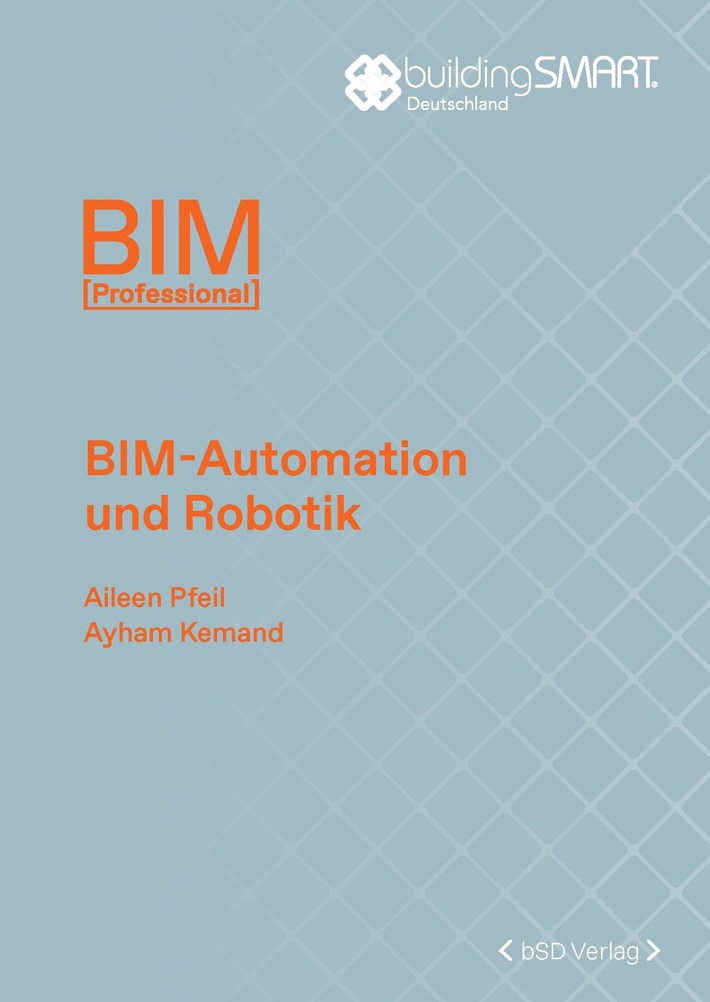 Neuerscheinung: „BIM-Automation und Robotik“ beleuchtet Chancen der Automatisierung im Bauwesen