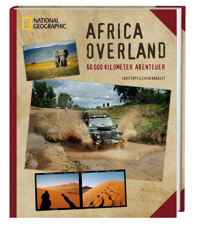 60.000 Kilometer Abenteuer Afrika / Neuer NATIONAL GEOGRAPHIC-Bildband &quot;Africa Overland&quot; erzählt von einem außergewöhnlichen Roadtrip rund um Afrika (BILD)