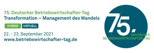 75. DEUTSCHER BETRIEBSWIRTSCHAFTER-TAG / Transformation - Management des Wandels / 22./23. September 2021 - Düsseldorf und digital / www.betriebswirtschafter-tag.de