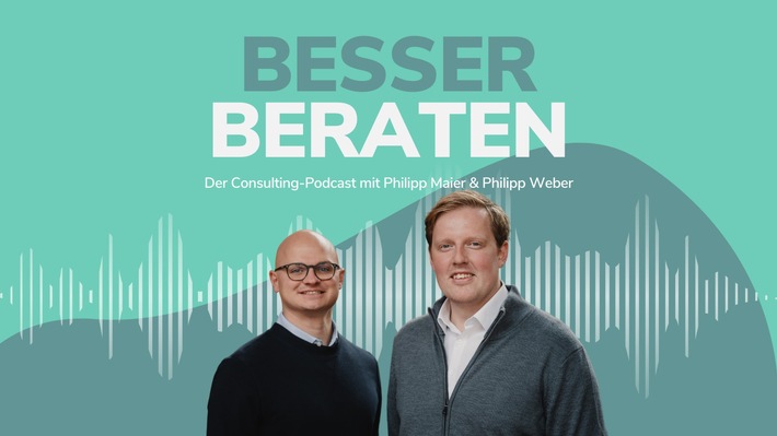 Die ersten sechs Folgen des „Besser Beraten“ Consulting-Podcasts von Philipp Maier und Philipp Weber erfolgreich veröffentlicht