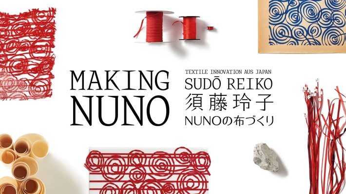 SUDŌ REIKO – MAKING NUNO. TEXTILE INNOVATION AUS JAPAN. Ausstellungsankündigung / Medienorientierung